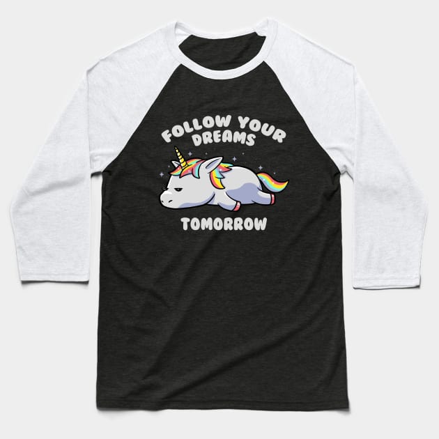 Follow Your Dreams Tomorrow Lazy Unicorn Gift Baseball T-Shirt by eduely